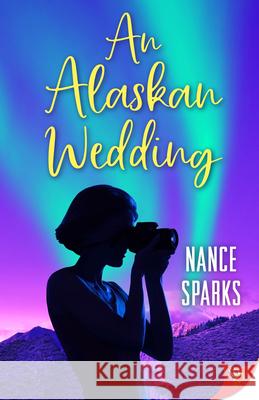 An Alaskan Wedding Nance Sparks 9781636790534