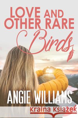 Love and Other Rare Birds Angie Williams 9781636791081