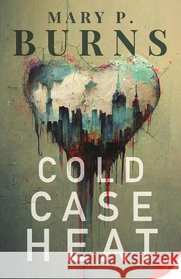 Cold Case Heat Mary P. Burns 9781636793740