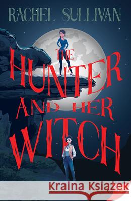 The Hunter and Her Witch Rachel Sullivan 9781636798301 Bold Strokes Books