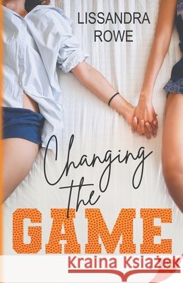 Changing the Game Lissandra Rowe 9781636799971
