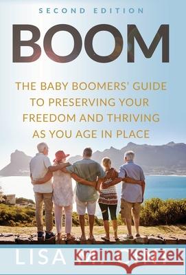 Boom: The Baby Boomers' Guide to Preserving Your Freedom and Thriving as You Age in Place Lisa M. Cini 9781636800165 Ethos Collective
