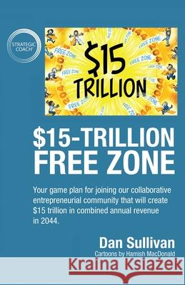$15-Trillion Free Zon: Your game plan for joining our collaborative entrepreneurial community that will create $15 trillion in combined annua Dan Sullivan 9781636800219 Ethos Collective