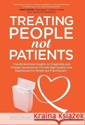 Treating People Not Patients: Transformational Insights on Hospitality and Human Connection to Provide High Quality Care Experiences for People and DMD Michael Sonick 9781636800967 Ethos Collective