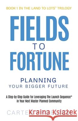 Fields to Fortune: Planning Your Bigger Future Carter Froelich 9781636803340 Ethos Collective