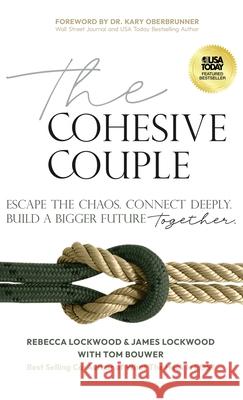 The Cohesive Couple: Escape the Chaos. Connect Deeply. Build A Bigger Future-Together Rebecca Lockwood James Lockwood Tom Bouwer 9781636804057 Ethos Collective