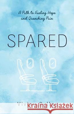 Spared: A Path to Fueling Hope and Quenching Pain Vivian Pellas 9781636804477 Ethos Collective