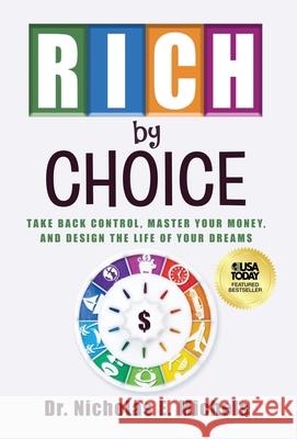 Rich by Choice: Take Back Control, Master Your Money, and Design the Life of Your Dreams Nicholas E. Michels 9781636804545 Ethos Collective