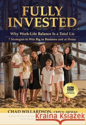 Fully Invested: Why Work-Life Balance Is a Total Lie Chad Willardson 9781636804989 Chad Willardson