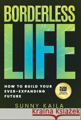 Borderless Life: How to Build Your Ever-Expanding Future Sunny Kaila 9781636805276 Ethos Collective