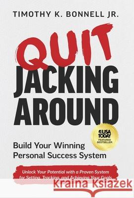 Quit Jacking Around: Build Your Winning Personal Success System Timothy K., Jr. Bonnell 9781636805504 Coverse