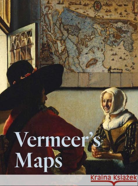 Vermeer's Maps Rozemarijn Landsman 9781636810249 Distributed Art Publishers
