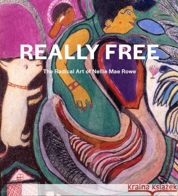 Really Free: The Radical Art of Nellie Mae Rowe Nellie Mae Rowe 9781636810287 Distributed Art Publishers