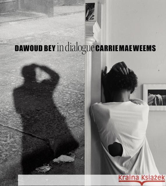 Dawoud Bey & Carrie Mae Weems: In Dialogue Dawoud Bey 9781636810454 Distributed Art Publishers