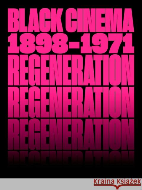 Regeneration: Black Cinema, 1898–1971  9781636810515 Distributed Art Publishers