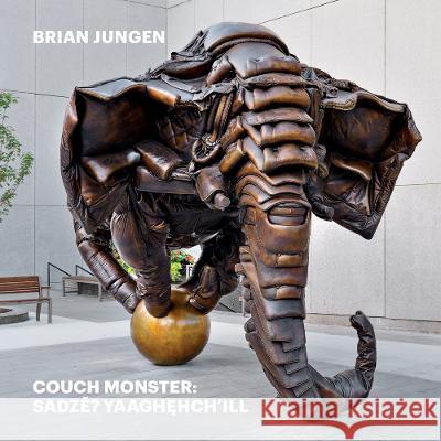 Brian Jungen: Couch Monster: Sadzěʔ Yaaghehch'ill Jungen, Brian 9781636810829