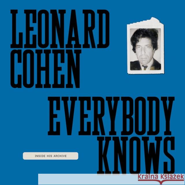 Leonard Cohen: Everybody Knows: Inside His Archive Leonard Cohen 9781636810911 Distributed Art Publishers