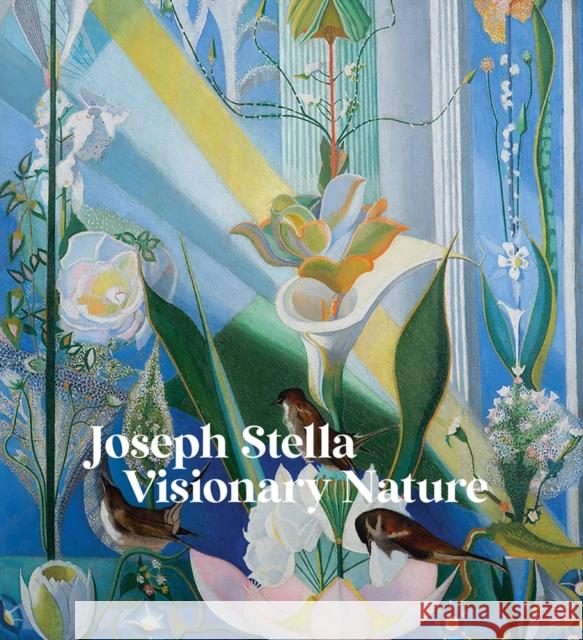 Joseph Stella: Visionary Nature Joseph Stella 9781636810928