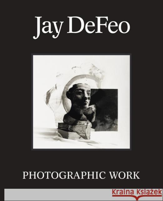 Jay DeFeo: Photographic Work  9781636811116 Distributed Art Publishers