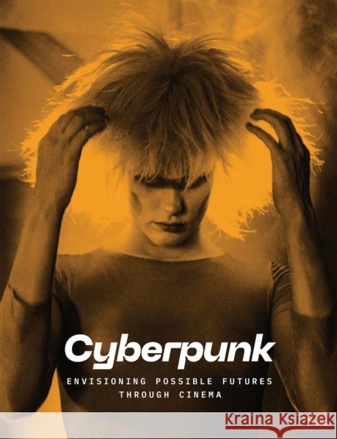 Cyberpunk: Envisioning Possible Futures through Cinema  9781636811314 Distributed Art Publishers