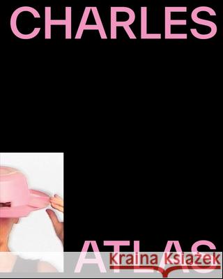 Charles Atlas: About Time Charles Atlas 9781636811444