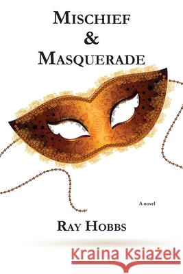 Mischief & Masquerade Ray Hobbs 9781636830001 WingSpan Press