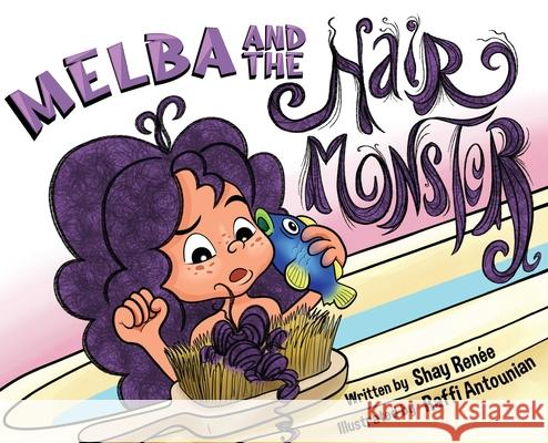 Melba and the Hair Monster Shay Renee Raffi Antounian 9781636830292 WingSpan Press