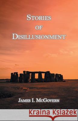 Stories of Disillusionment James I McGovern   9781636830506 WingSpan Press