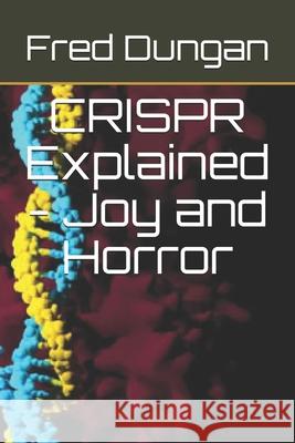 CRISPR Explained - Joy and Horror Fred Dungan Fred Dungan 9781636841816 Dungan Books