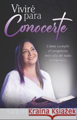 Viviré para conocerte: Cómo cumplir el propósito más allá de todo pronóstico Perez, Ofelia 9781636842493