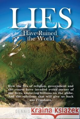 Lies Have Ruined the World Dennis Richard Proux 9781636845647