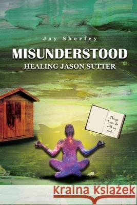 Misunderstood Jay Sherfey 9781636845982 Global Summit House