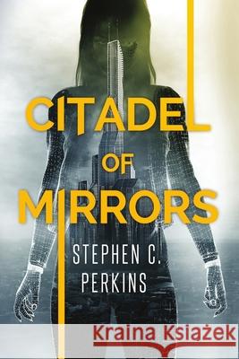 Citadel of Mirrors Stephen Perkins 9781636847986