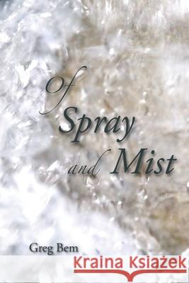 Of Spray and Mist Greg Bem 9781636848747