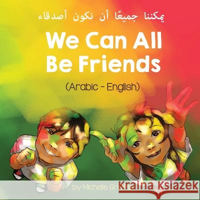 We Can All Be Friends (Arabic-English) يمكننا جميعًا أن ن Griffis, Michelle 9781636850108 Language Lizard, LLC