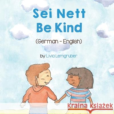 Be Kind (German-English): Sei Nett Livia Lemgruber, André Ueckert 9781636850313 Language Lizard, LLC