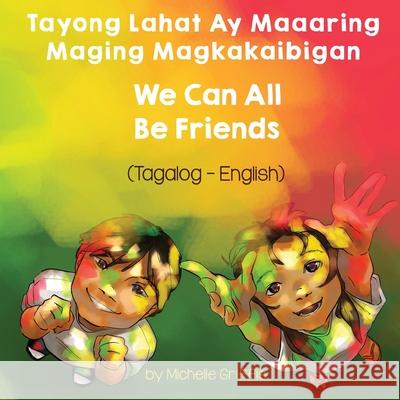 We Can All Be Friends (Tagalog-English) Tayong Lahat ay Maaaring Maging Magkakaibigan Michelle Griffis Ma Magdalena Lava 9781636850603 Language Lizard, LLC