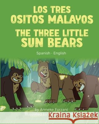 The Three Little Sun Bears (Spanish-English): Los tres ositos malayos Anneke Forzani, Peter Schoenfeld, Geovanna Delgado 9781636851150