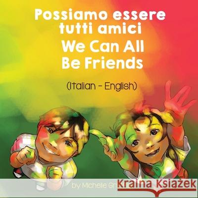 We Can All Be Friends (Italian - English): Possiamo essere tutti amici Michelle Griffis Isabella Cengarle 9781636851198 Language Lizard, LLC