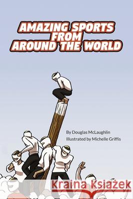Amazing Sports from Around the World Douglas McLaughlin Michelle Griffis 9781636851280