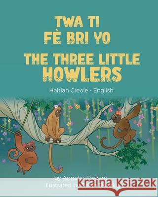 The Three Little Howlers (Haitian Creole-English) Anneke Forzani Sarah Skalski Joel Thony Desir 9781636851303 Language Lizard, LLC