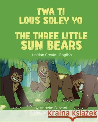 The Three Little Sun Bears (Haitian Creole-English) Anneke Forzani Peter Schoenfeld Joel Thony Desir 9781636851310