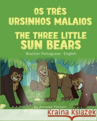 The Three Little Sun Bears (Brazilian Portuguese-English): Os Três Ursinhos Malaios Forzani, Anneke 9781636851396