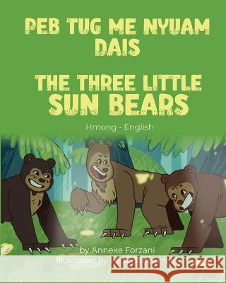 The Three Little Sun Bears (Hmong-English): Peb Tug Me Nyuam Dais Anneke Forzani Peter Schoenfeld Davie Boualeevang 9781636851556 Language Lizard, LLC