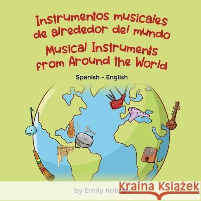Musical Instruments from Around the World (Spanish-English): Instrumentos musicales de alrededor del mundo Emily Kobren, Geovanna Delgado 9781636851563 Language Lizard, LLC