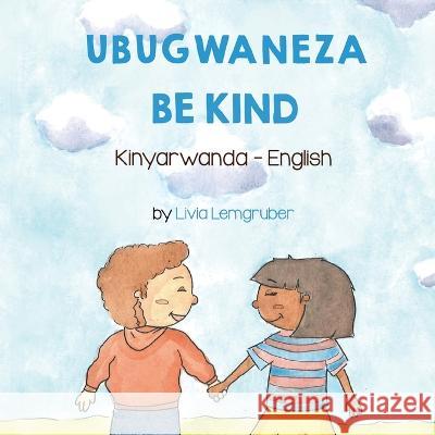 Be Kind (Kinyarwanda-English): Ubugwaneza Livia Lemgruber Jean Marie Vianney Munyabugingo  9781636851570