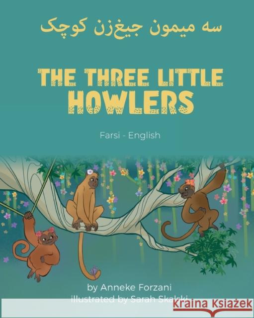 The Three Little Howlers (Farsi-English): سه میمون جیغ]زن کوچک Anneke Forzani, Sarah Skalski, Farimah Youssefirad 9781636852997 Language Lizard, LLC