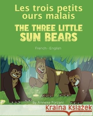 The Three Little Sun Bears (French-English): Les trois petits ours malais Anneke Forzani Peter Schoenfeld Marine Rocamora 9781636853130