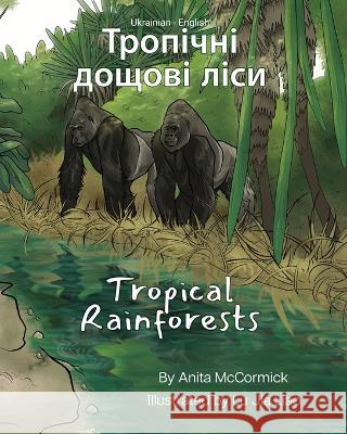 Tropical Rainforests (Ukrainian-English): Тропічні дощові л& Anita McCormick Lu Jia Liao Oleksandra Matviichuk 9781636853482 Language Lizard, LLC
