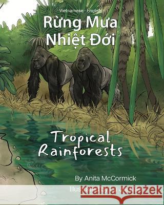 Tropical Rainforests (Vietnamese-English): Rừng Mưa Nhiệt Đới Anita McCormick Lu Jia Liao V?n Lưu 9781636854120 Language Lizard, LLC